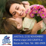 FERRY XPRESS: Bocas Del Toro Con Precio Especial Para Mamà!!!